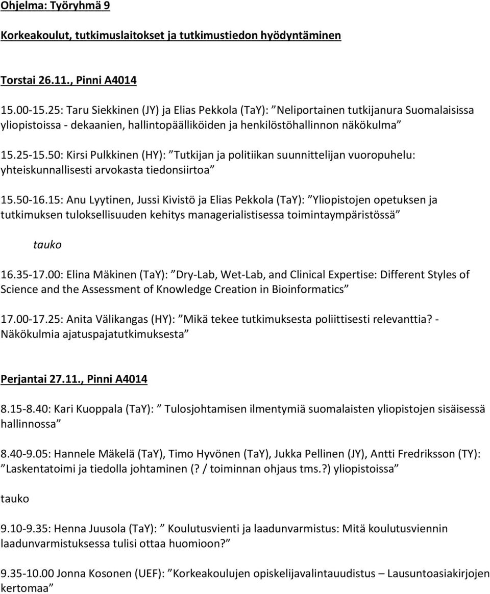 50: Kirsi Pulkkinen (HY): Tutkijan ja politiikan suunnittelijan vuoropuhelu: yhteiskunnallisesti arvokasta tiedonsiirtoa 15.50-16.