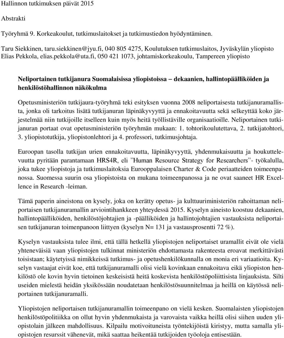 fi, 050 421 1073, johtamiskorkeakoulu, Tampereen yliopisto Neliportainen tutkijanura Suomalaisissa yliopistoissa dekaanien, hallintopäälliköiden ja henkilöstöhallinnon näkökulma Opetusministeriön