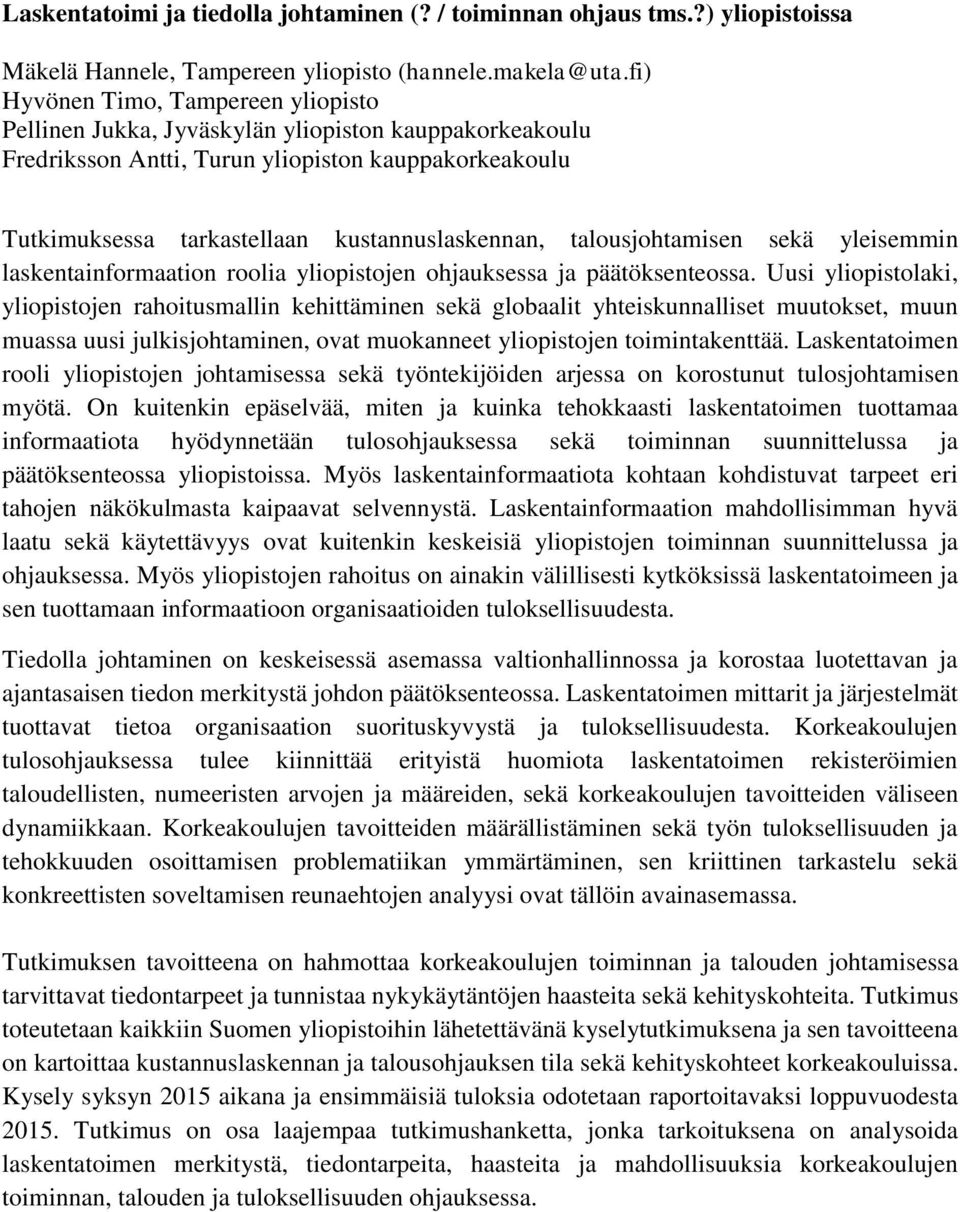 talousjohtamisen sekä yleisemmin laskentainformaation roolia yliopistojen ohjauksessa ja päätöksenteossa.