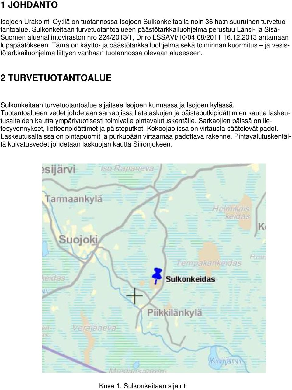 Tämä on käyttö- ja päästötarkkailuohjelma sekä toiminnan kuormitus ja vesistötarkkailuohjelma liittyen vanhaan tuotannossa olevaan alueeseen.