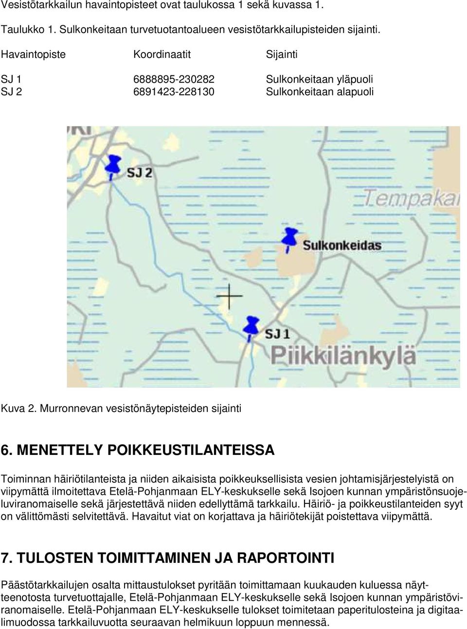MENETTELY POIKKEUSTILANTEISSA Toiminnan häiriötilanteista ja niiden aikaisista poikkeuksellisista vesien johtamisjärjestelyistä on viipymättä ilmoitettava Etelä-Pohjanmaan ELY-keskukselle sekä