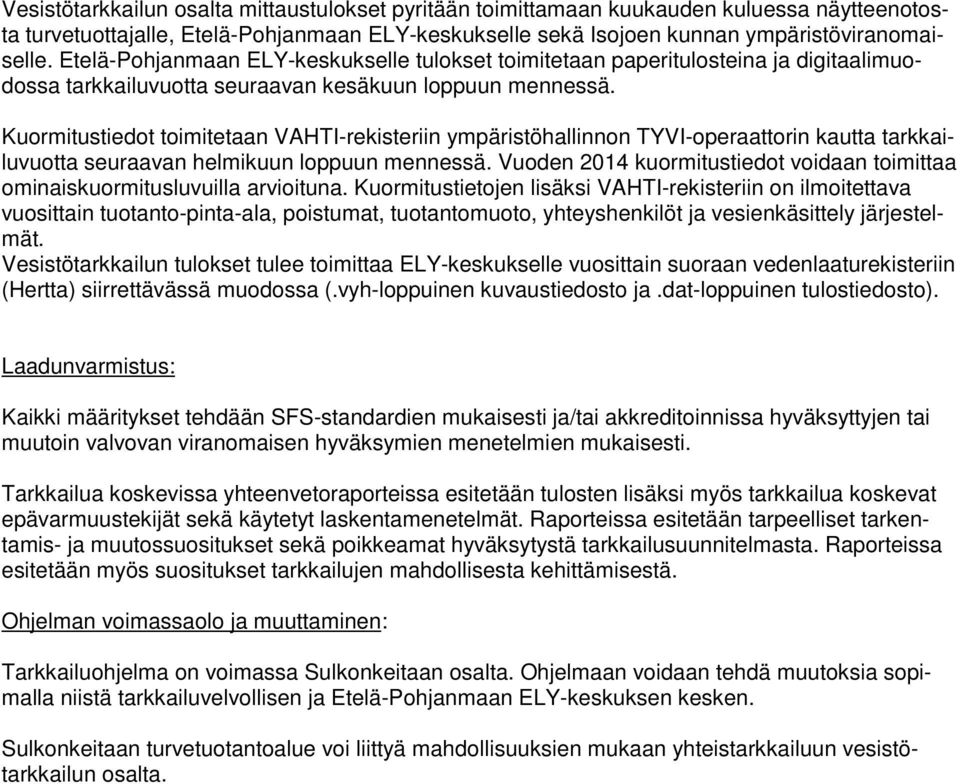 Kuormitustiedot toimitetaan VAHTI-rekisteriin ympäristöhallinnon TYVI-operaattorin kautta tarkkailuvuotta seuraavan helmikuun loppuun mennessä.
