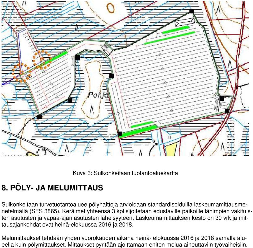 Keräimet yhteensä 3 kpl sijoitetaan edustaville paikoille lähimpien vakituisten asutusten ja vapaa-ajan asutusten läheisyyteen.