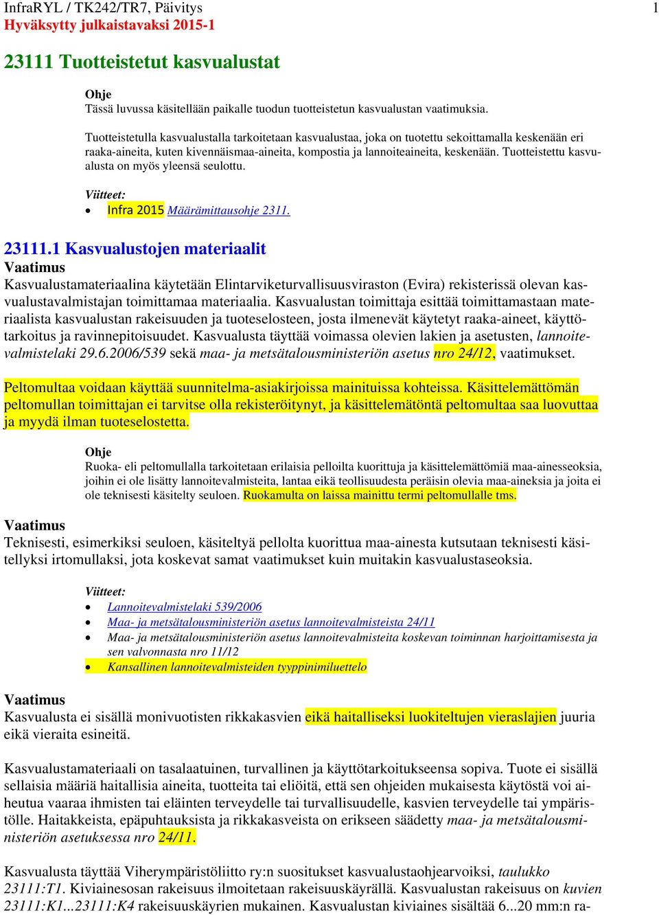 Tuotteistettu kasvualusta on myös yleensä seulottu. Infra 2015 Määrämittausohje 2311. 23111.