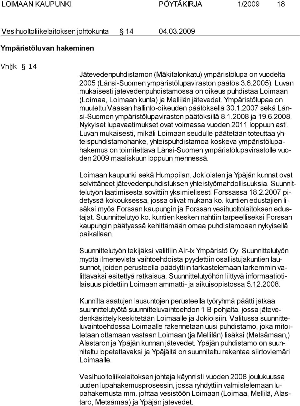 Lu van mukaisesti jätevedenpuhdistamossa on oikeus puhdistaa Loi maan (Loimaa, Loimaan kunta) ja Mellilän jätevedet. Ympäristölu paa on muutettu Vaasan hallinto-oikeuden päätöksellä 30.1.