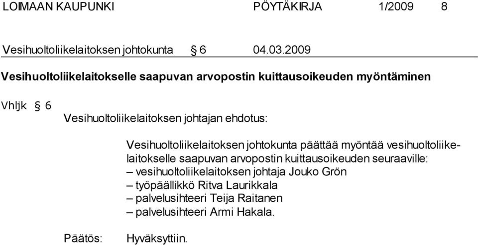 Vesihuoltoliikelaitoksen johtokunta päättää myöntää vesihuoltoliikelaitokselle saapuvan arvopostin