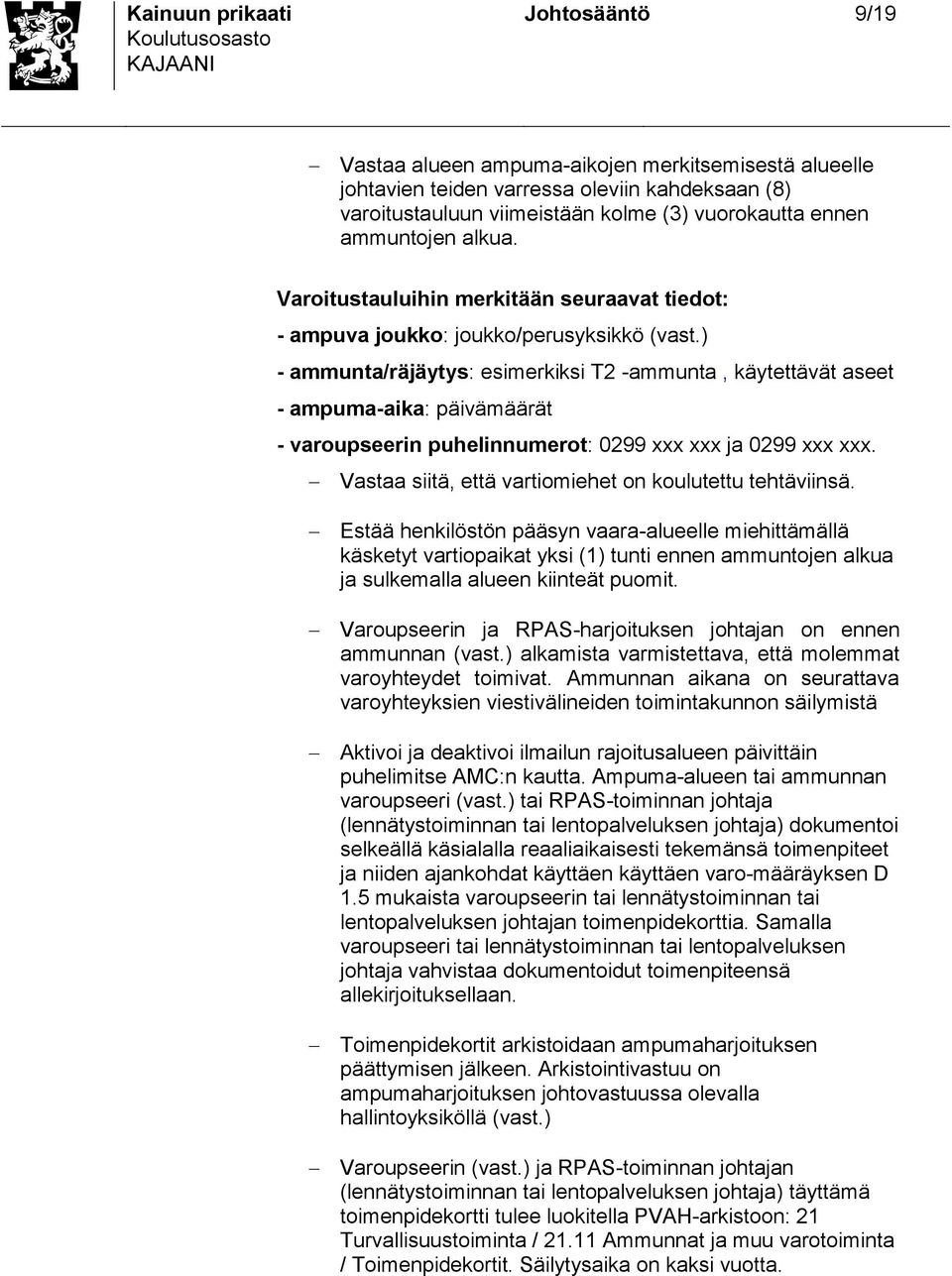 ) - ammunta/räjäyty: eimerkiki T2 -ammunta, käytettävät aeet - ampuma-aika: päivämäärät - varoupeerin puhelinnumerot: 0299 xxx xxx ja 0299 xxx xxx.