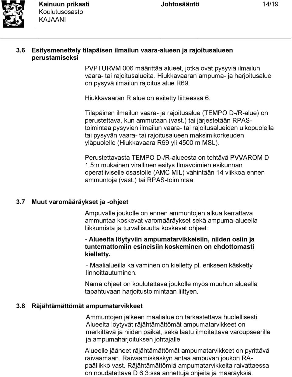 Hiukkavaaran ampuma- ja harjoitualue on pyyvä ilmailun rajoitu alue R69. Hiukkavaaran R alue on eitetty liitteeä 6.