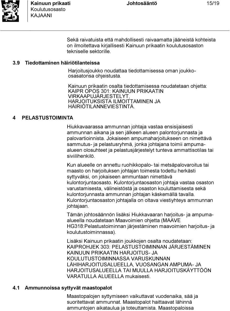 Harjoitujoukko noudattaa tiedottamiea oman joukkooaatona ohjeituta.