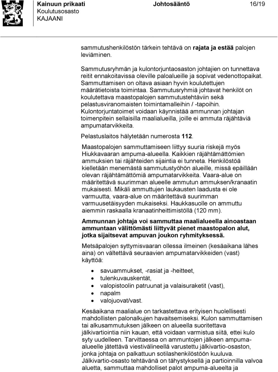 Sammuttamien on oltava aiaan hyvin koulutettujen määrätietoita toimintaa.