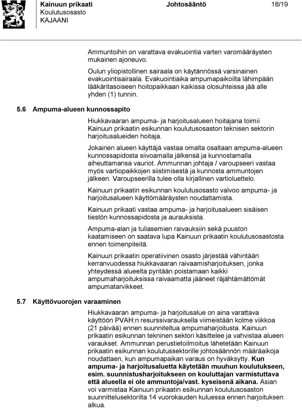 Hiukkavaaran ampuma- ja harjoitualueen hoitajana toimii Kainuun prikaatin eikunnan koulutuoaton teknien ektorin harjoitualueiden hoitaja.