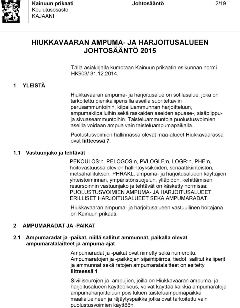 rakaiden aeiden apuae-, iäpiippuja ivuaeammuntoihin. Taiteluammuntoja puolutuvoimien aeilla voidaan ampua vain taiteluampumapaikalla.