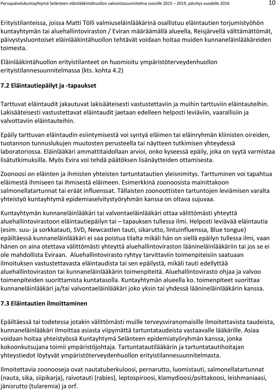 kunnaneläinlääkäreiden toimesta. Eläinlääkintähuollon erityistilanteet on huomioitu ympäristöterveydenhuollon erityistilannesuunnitelmassa (kts. kohta 4.2) 7.