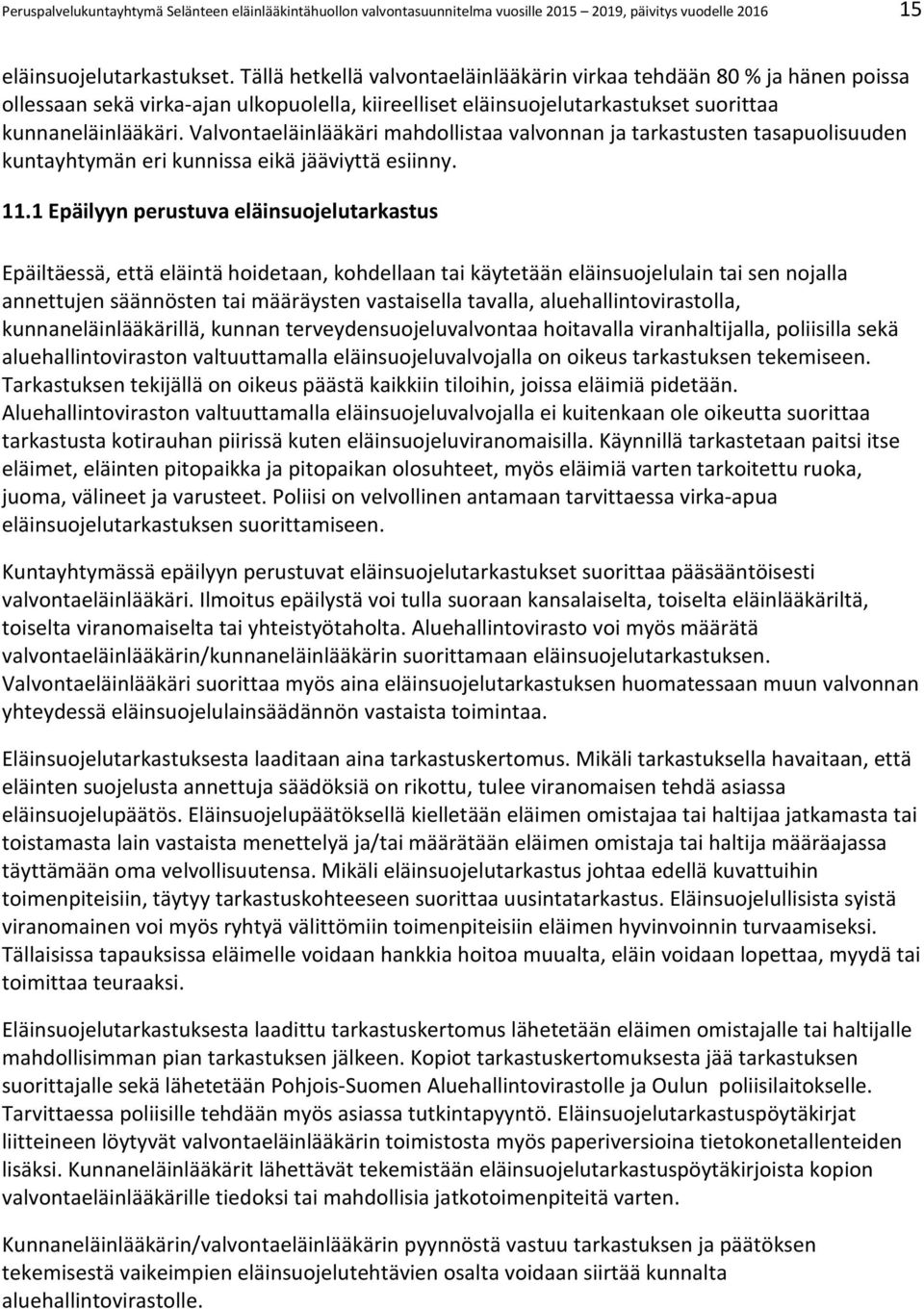 Valvontaeläinlääkäri mahdollistaa valvonnan ja tarkastusten tasapuolisuuden kuntayhtymän eri kunnissa eikä jääviyttä esiinny. 11.