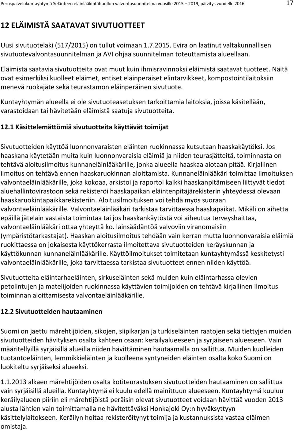 Eläimistä saatavia sivutuotteita ovat muut kuin ihmisravinnoksi eläimistä saatavat tuotteet.