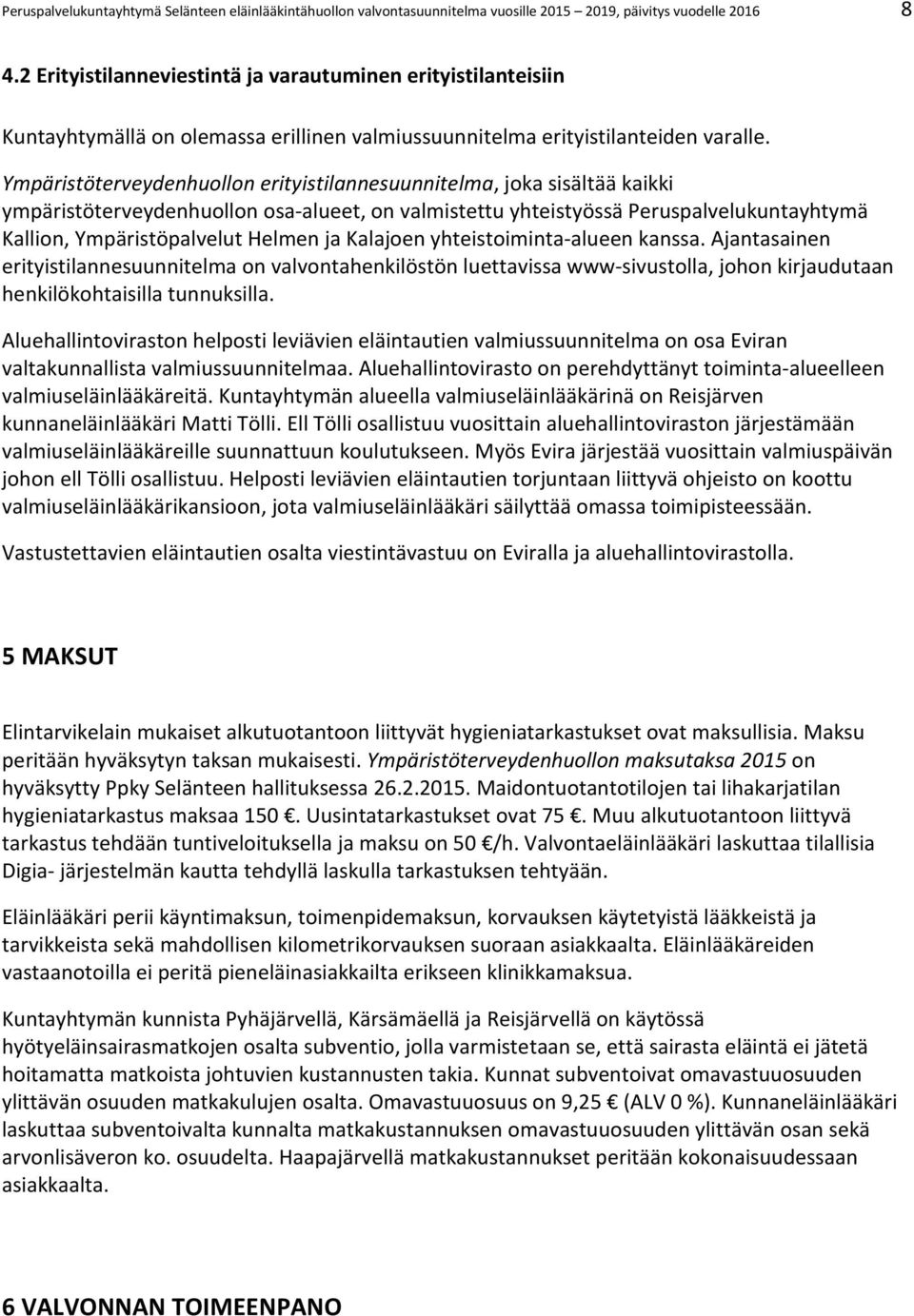 Ympäristöterveydenhuollon erityistilannesuunnitelma, joka sisältää kaikki ympäristöterveydenhuollon osa-alueet, on valmistettu yhteistyössä Peruspalvelukuntayhtymä Kallion, Ympäristöpalvelut Helmen