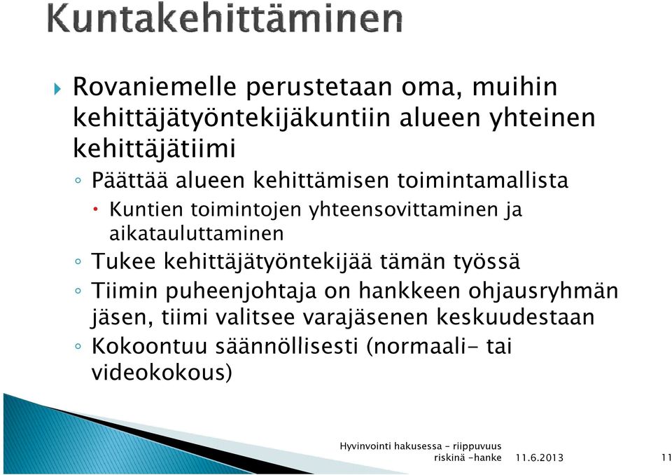 aikatauluttaminen Tukee kehittäjätyöntekijää tämän työssä Tiimin puheenjohtaja on hankkeen