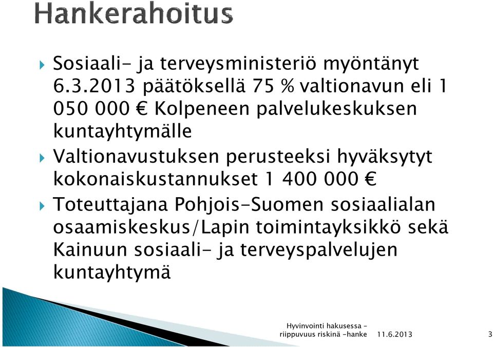 Valtionavustuksen perusteeksi hyväksytyt kokonaiskustannukset 1 400 000 Toteuttajana