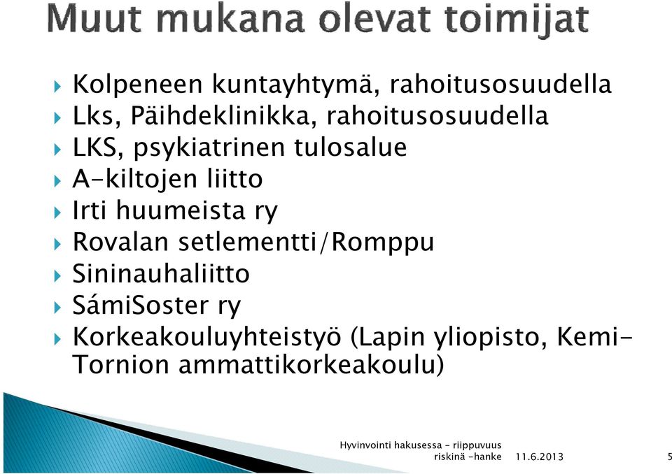 huumeista ry Rovalan setlementti/romppu Sininauhaliitto SámiSoster