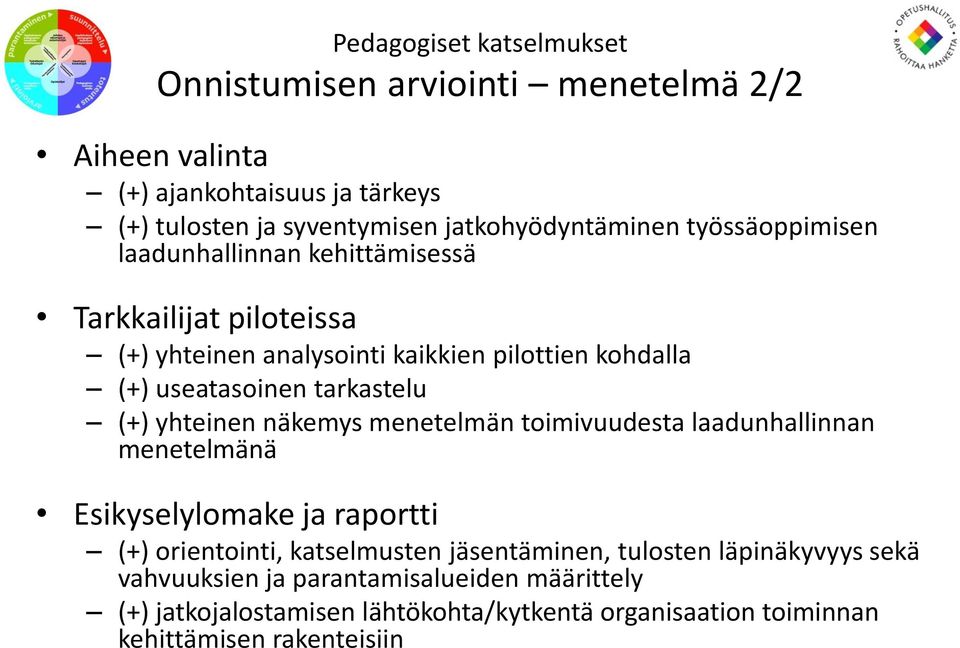 yhteinen näkemys menetelmän toimivuudesta laadunhallinnan menetelmänä Esikyselylomake ja raportti (+) orientointi, katselmusten jäsentäminen,