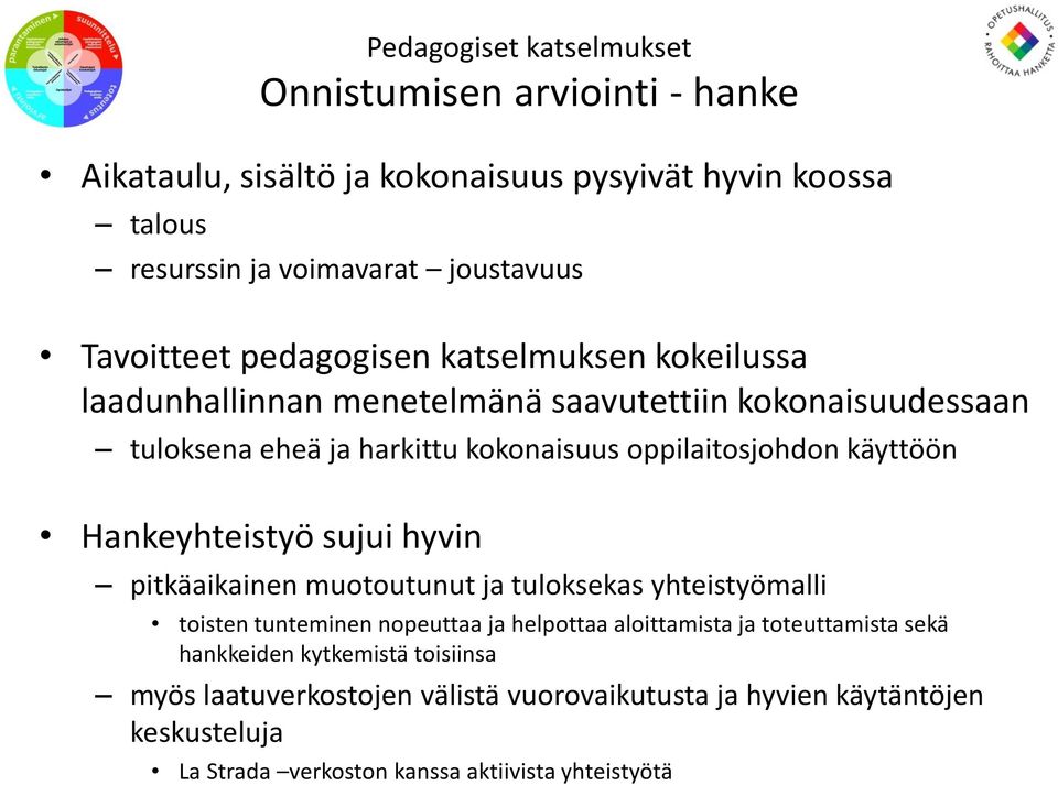 Hankeyhteistyö sujui hyvin pitkäaikainen muotoutunut ja tuloksekas yhteistyömalli toisten tunteminen nopeuttaa ja helpottaa aloittamista ja toteuttamista