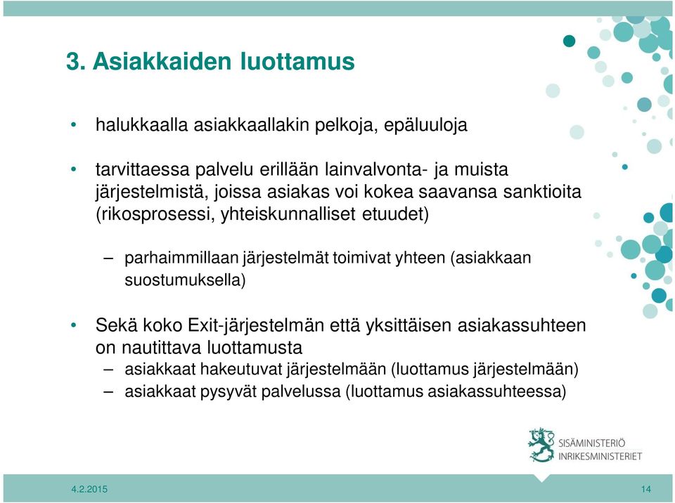 järjestelmät toimivat yhteen (asiakkaan suostumuksella) Sekä koko Exit-järjestelmän että yksittäisen asiakassuhteen on nautittava