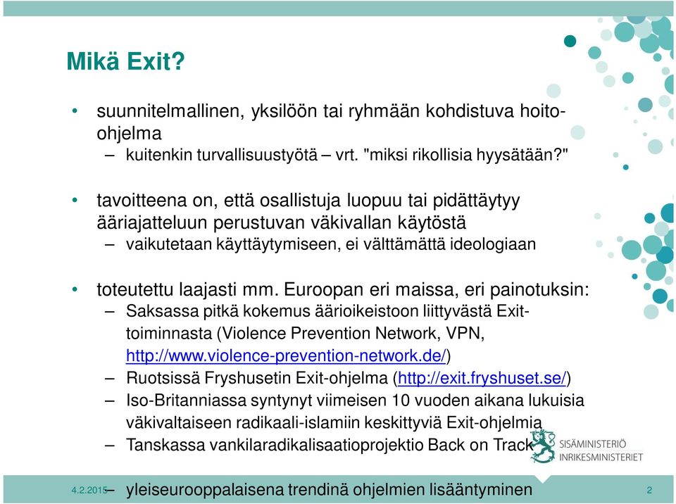 Euroopan eri maissa, eri painotuksin: Saksassa pitkä kokemus äärioikeistoon liittyvästä Exittoiminnasta (Violence Prevention Network, VPN, http://www.violence-prevention-network.