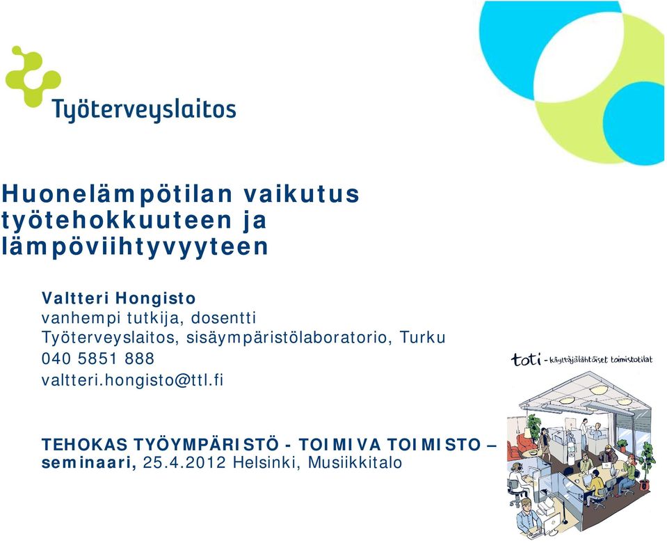 sisäympäristölaboratorio, Turku 040 5851 888 valtteri.hongisto@ttl.