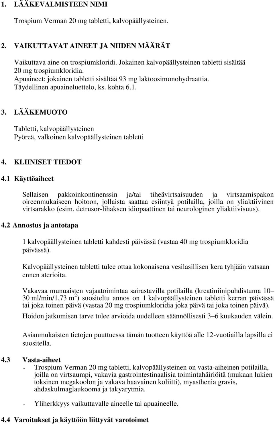 LÄÄKEMUOTO Tabletti, kalvopäällysteinen Pyöreä, valkoinen kalvopäällysteinen tabletti 4. KLIINISET TIEDOT 4.