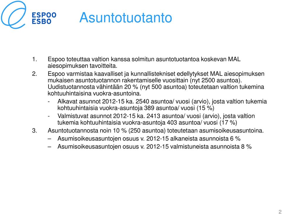 Uudistuotannosta vähintään 20 % (nyt 500 asuntoa) toteutetaan valtion tukemina kohtuuhintaisina vuokra-asuntoina. - Alkavat asunnot 2012-15 ka.