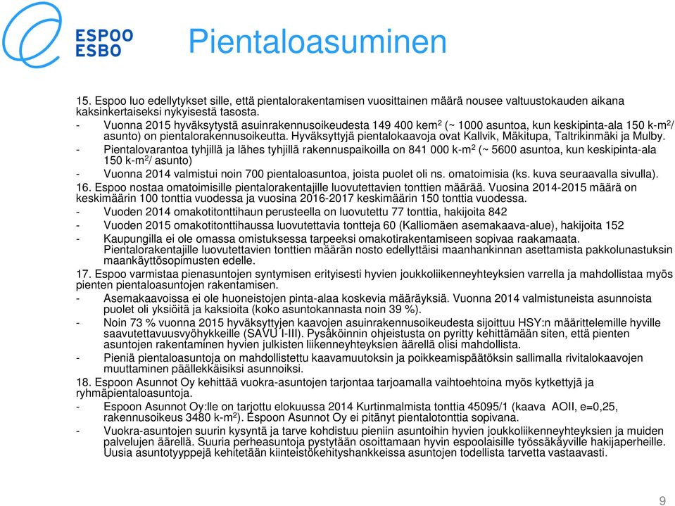 Hyväksyttyjä pientalokaavoja ovat Kallvik, Mäkitupa, Taltrikinmäki ja Mulby.