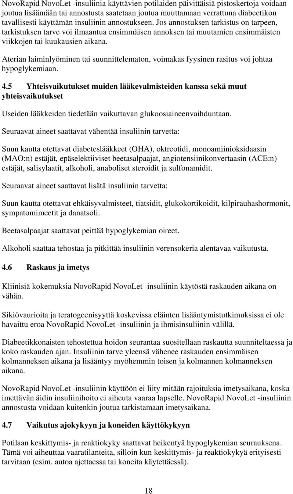 Aterian laiminlyöminen tai suunnittelematon, voimakas fyysinen rasitus voi johtaa hypoglykemiaan. 4.