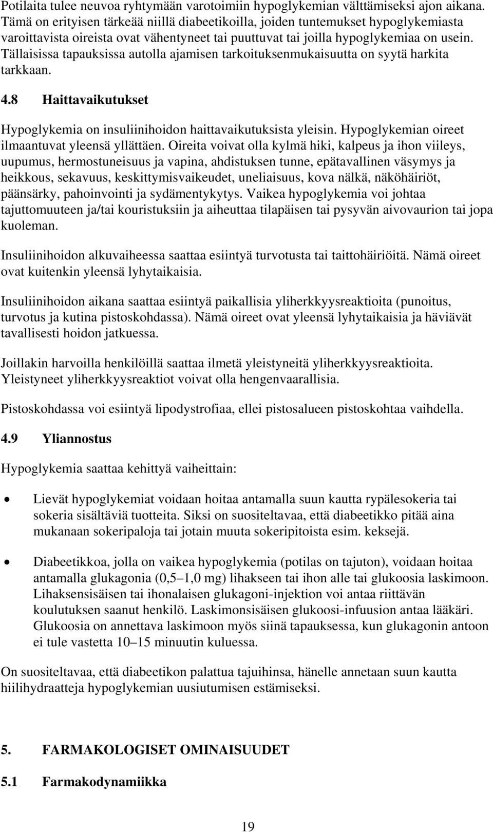 Tällaisissa tapauksissa autolla ajamisen tarkoituksenmukaisuutta on syytä harkita tarkkaan. 4.8 Haittavaikutukset Hypoglykemia on insuliinihoidon haittavaikutuksista yleisin.