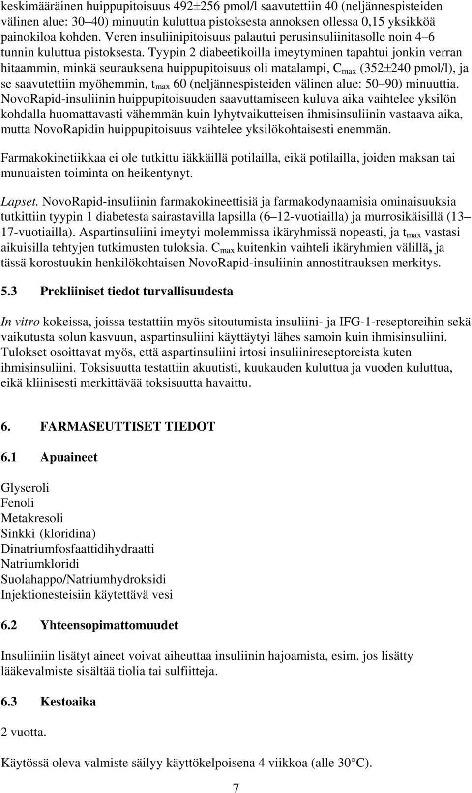 Tyypin 2 diabeetikoilla imeytyminen tapahtui jonkin verran hitaammin, minkä seurauksena huippupitoisuus oli matalampi, C max (352±240 pmol/l), ja se saavutettiin myöhemmin, t max 60