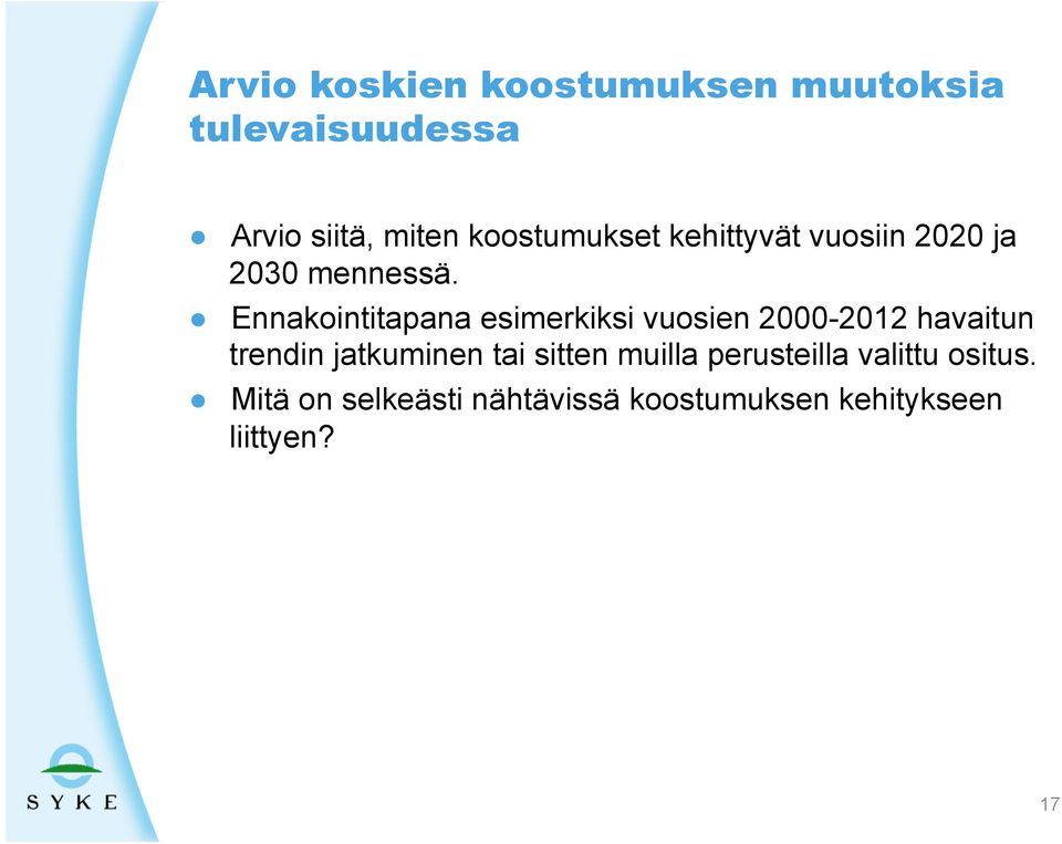 Ennakointitapana esimerkiksi vuosien 2000-2012 havaitun trendin jatkuminen tai