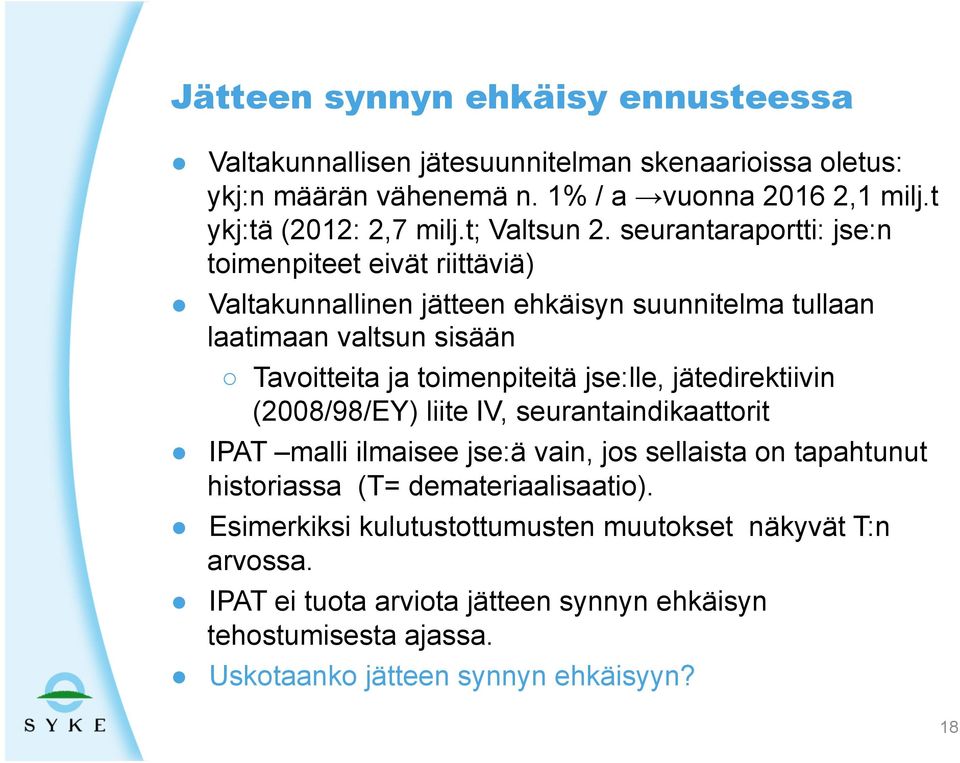 seurantaraportti: jse:n toimenpiteet eivät riittäviä) Valtakunnallinen jätteen ehkäisyn suunnitelma tullaan laatimaan valtsun sisään Tavoitteita ja toimenpiteitä jse:lle,