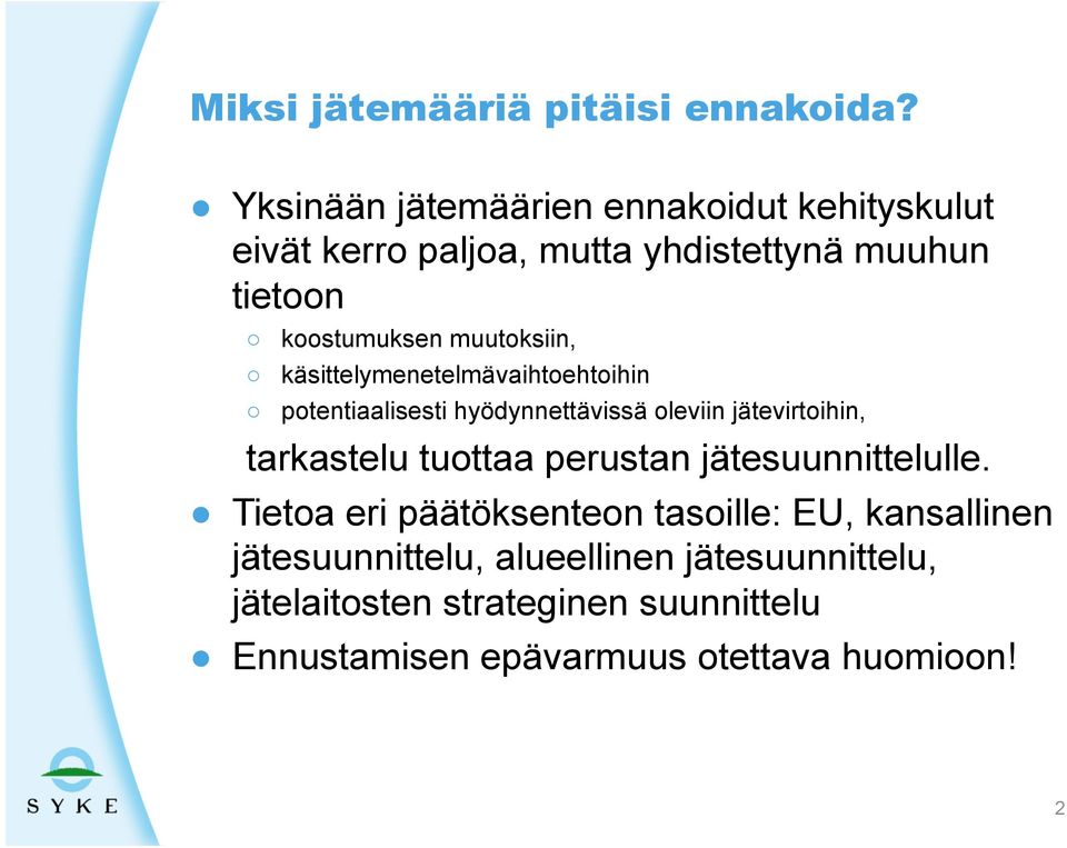 muutoksiin, käsittelymenetelmävaihtoehtoihin potentiaalisesti hyödynnettävissä oleviin jätevirtoihin, tarkastelu