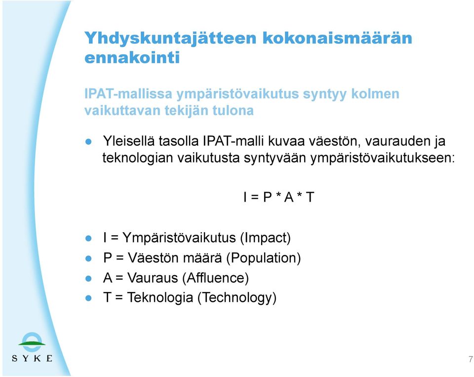 teknologian vaikutusta syntyvään ympäristövaikutukseen: I = P * A * T I =