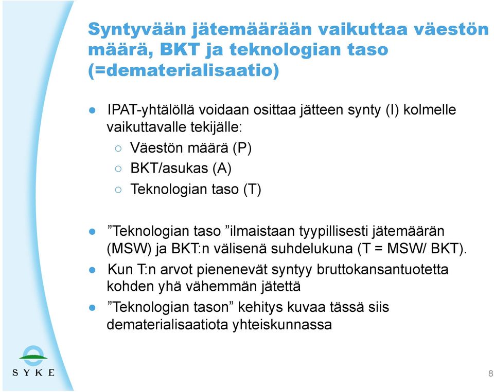 ilmaistaan tyypillisesti jätemäärän (MSW) ja BKT:n välisenä suhdelukuna (T = MSW/ BKT).