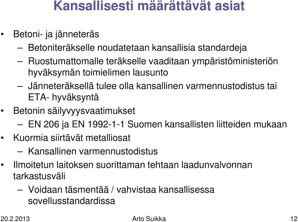 säilyvyysvaatimukset EN 206 ja EN 1992-1-1 Suomen kansallisten liitteiden mukaan Kuormia siirtävät metalliosat Kansallinen varmennustodistus