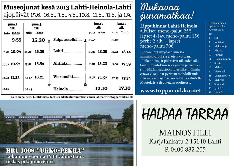 58 17.33 18.14 17.59 17.34 17.10 Esite on painettu huhtikuussa, tarkista aikataulumuutokset ennen lähtöä www.topparoikka.net! Mukavaa junamatkaa!