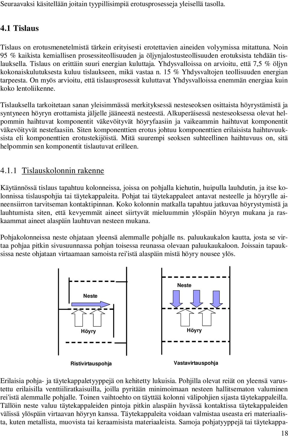 Yhdysvallossa on arvotu, että 7,5 % öljyn kokonaskulutuksesta kuluu tslaukseen, mkä vastaa n. 15 % Yhdysvaltojen teollsuuden energan tarpeesta.