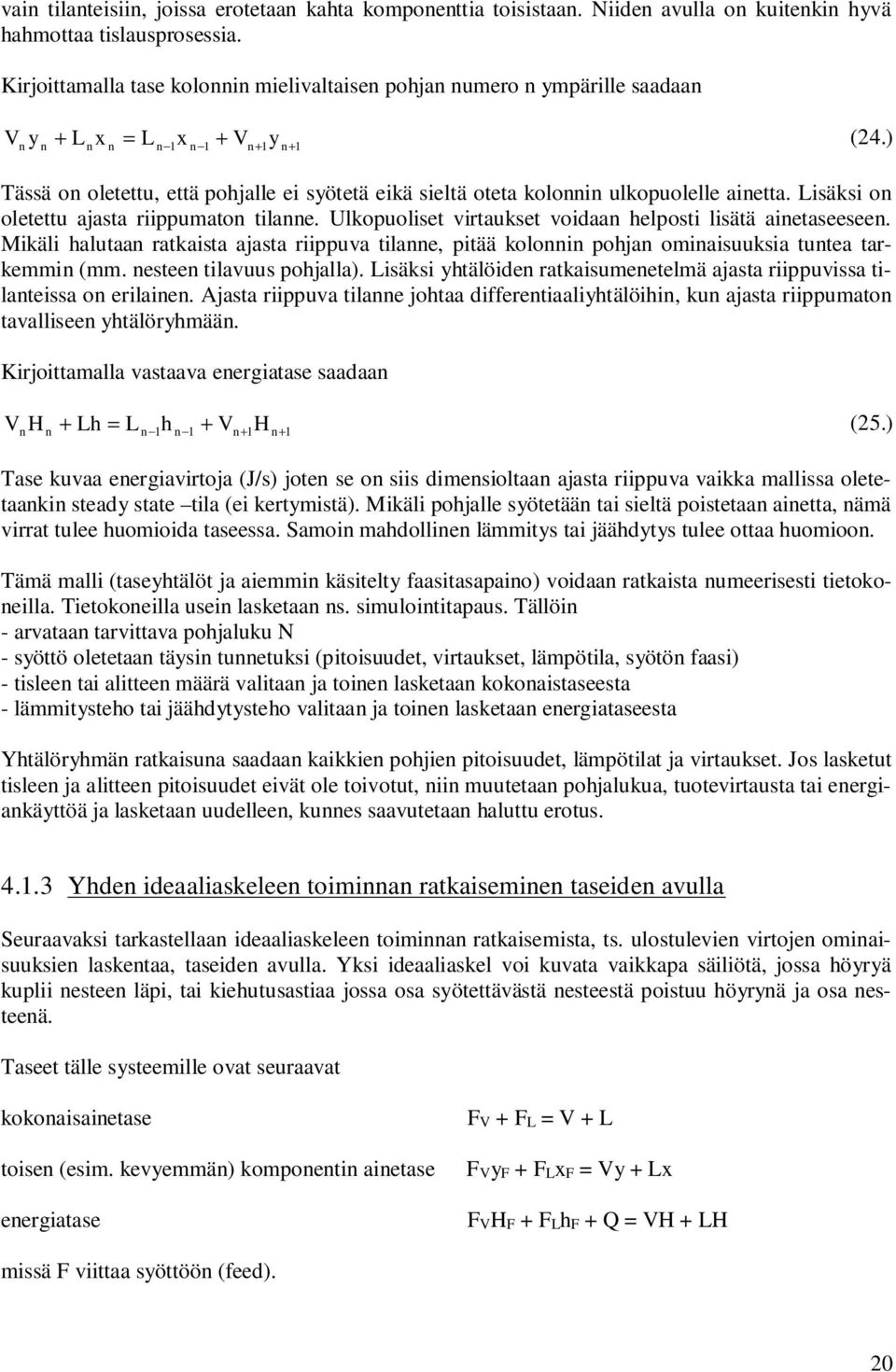 ) Tässä on oletettu, että pohjalle e syötetä ekä seltä oteta kolonnn ulkopuolelle anetta. Lsäks on oletettu ajasta rppumaton tlanne. Ulkopuolset vrtaukset vodaan helpost lsätä anetaseeseen.