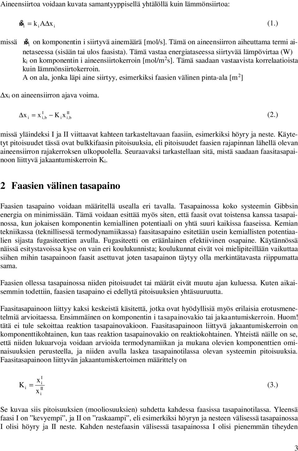 Tämä saadaan vastaavsta korrelaatosta kun lämmönsrtokerron. A on ala, jonka läp ane srtyy, esmerkks faasen välnen pnta-ala [m 2 ] Dx on aneensrron ajava voma. Dx = x - K x I,b II,b (2.