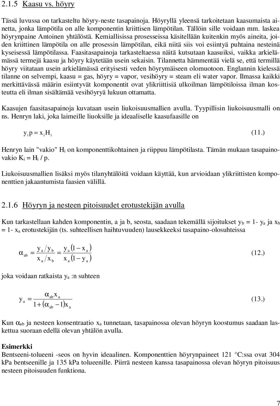 Kemallsssa prosessessa kästellään kutenkn myös aneta, joden krttnen lämpötla on alle prosessn lämpötlan, ekä ntä ss vo esntyä puhtana nestenä kysesessä lämpötlassa.