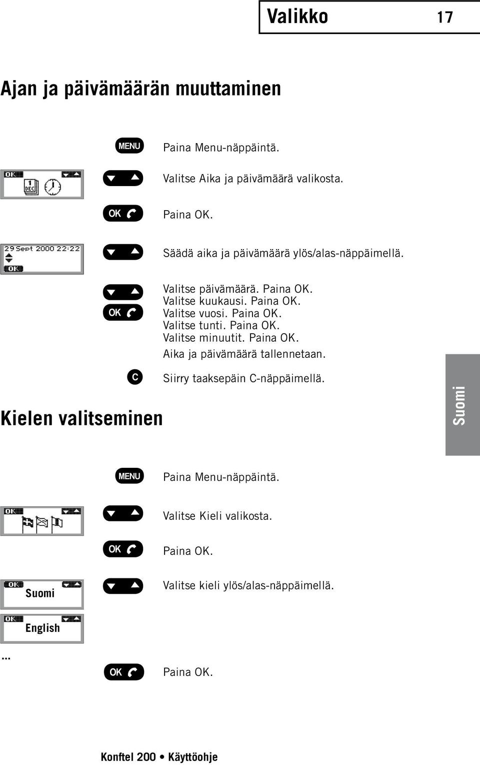 Valitse tunti. Valitse minuutit. Aika ja päivämäärä tallennetaan.