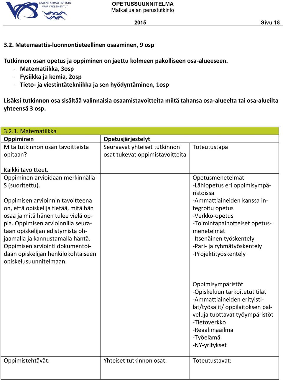 osa-alueilta yhteensä 3 osp. 3.2.1. Matematiikka Mitä tutkinnon osan tavoitteista opitaan? Kaikki tavoitteet.