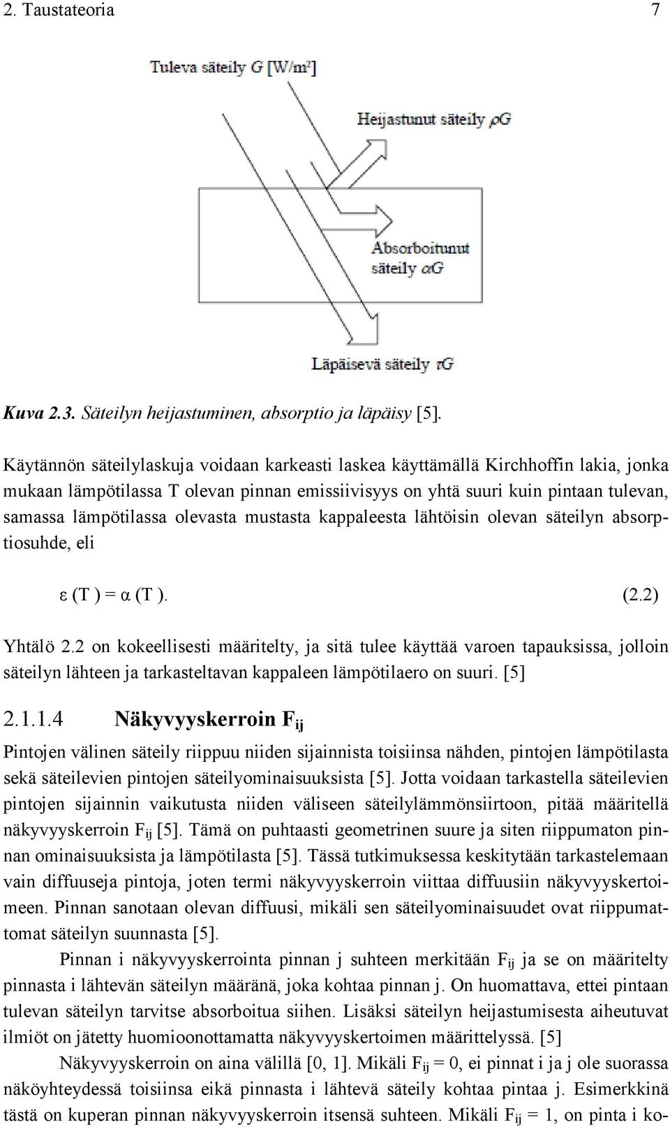 olevasta mustasta kappaleesta lähtöisin olevan säteilyn absorptiosuhde, eli ε (T ) = α (T ). (2.2) Yhtälö 2.