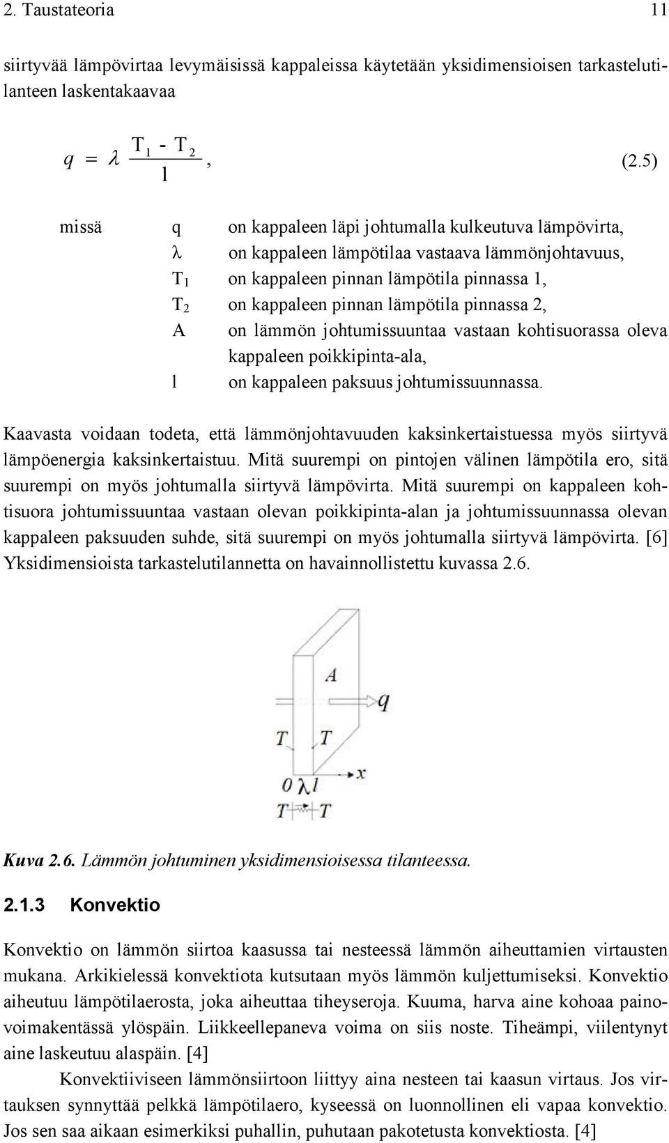 pinnassa 2, A on lämmön johtumissuuntaa vastaan kohtisuorassa oleva kappaleen poikkipinta-ala, l on kappaleen paksuus johtumissuunnassa.