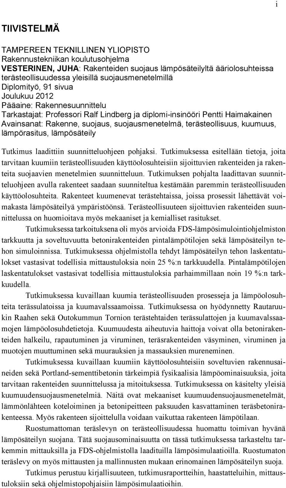 suojausmenetelmä, terästeollisuus, kuumuus, lämpörasitus, lämpösäteily Tutkimus laadittiin suunnitteluohjeen pohjaksi.